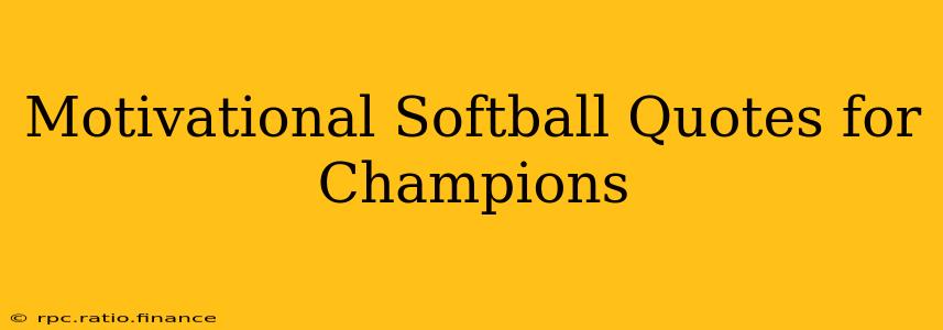 Motivational Softball Quotes for Champions